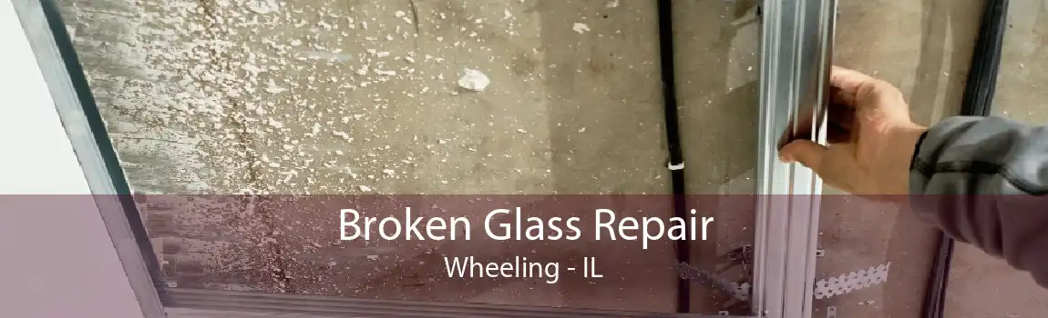 Broken Glass Repair Wheeling - IL