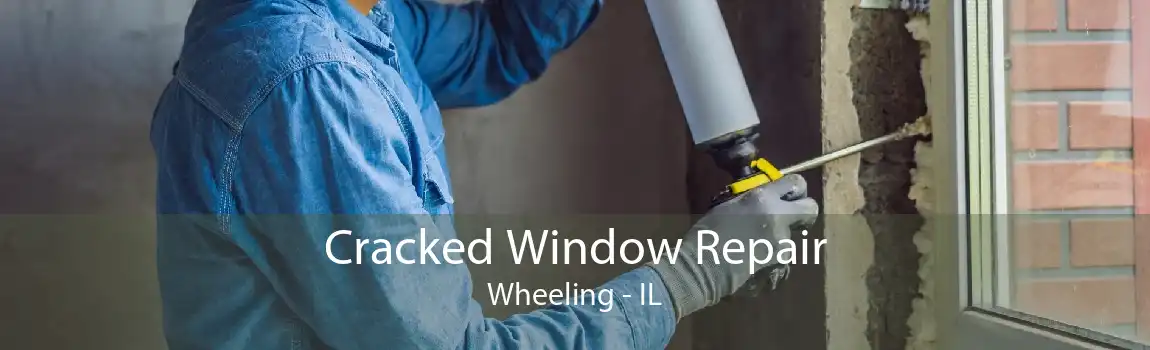 Cracked Window Repair Wheeling - IL