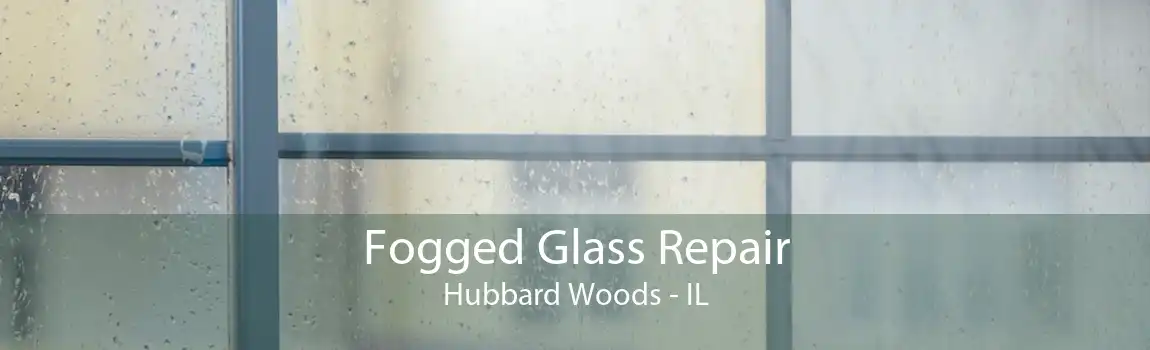 Fogged Glass Repair Hubbard Woods - IL