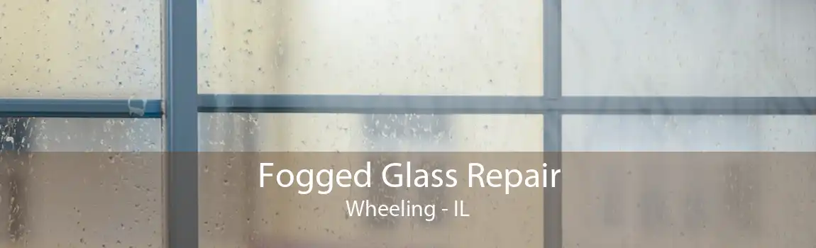 Fogged Glass Repair Wheeling - IL