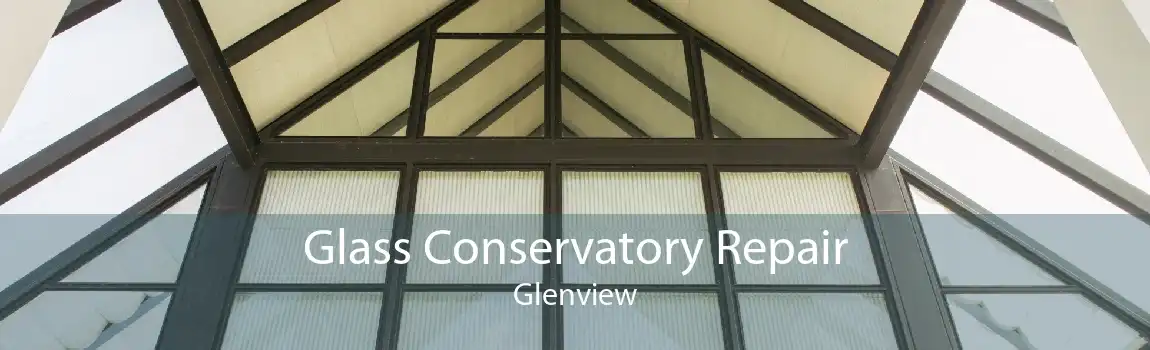 Glass Conservatory Repair Glenview