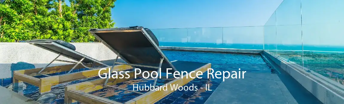 Glass Pool Fence Repair Hubbard Woods - IL