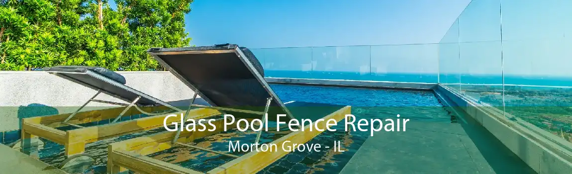 Glass Pool Fence Repair Morton Grove - IL