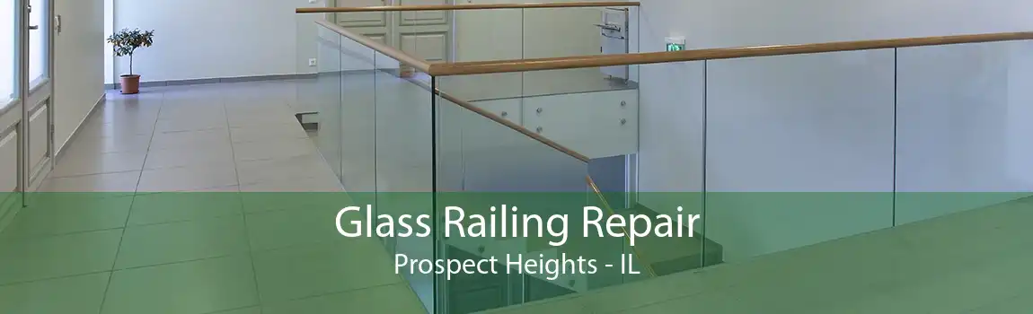 Glass Railing Repair Prospect Heights - IL