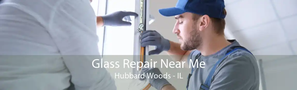 Glass Repair Near Me Hubbard Woods - IL