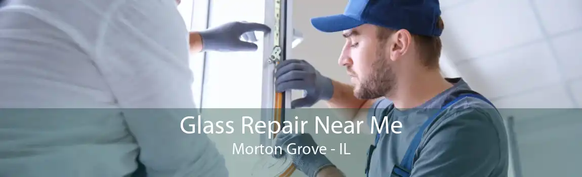 Glass Repair Near Me Morton Grove - IL