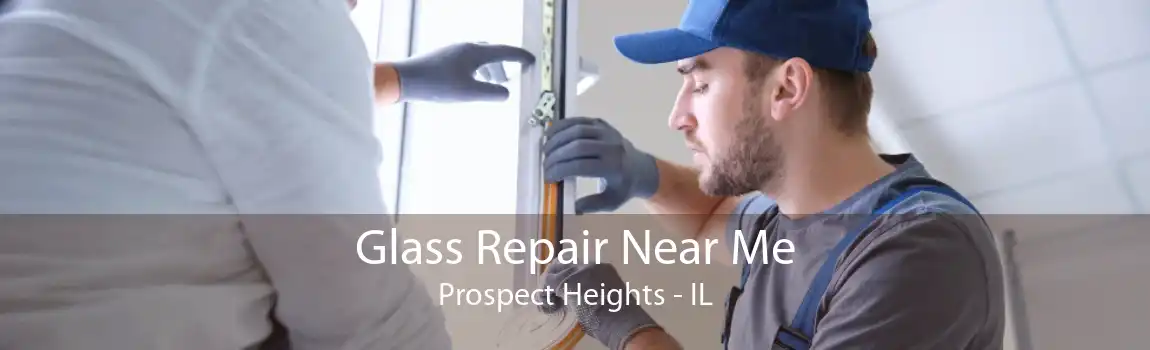 Glass Repair Near Me Prospect Heights - IL