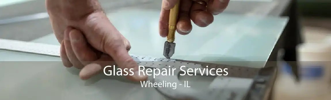 Glass Repair Services Wheeling - IL