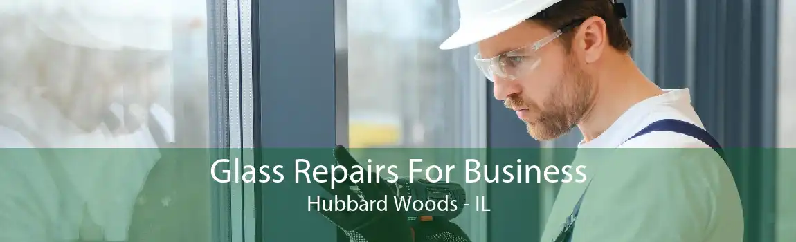 Glass Repairs For Business Hubbard Woods - IL