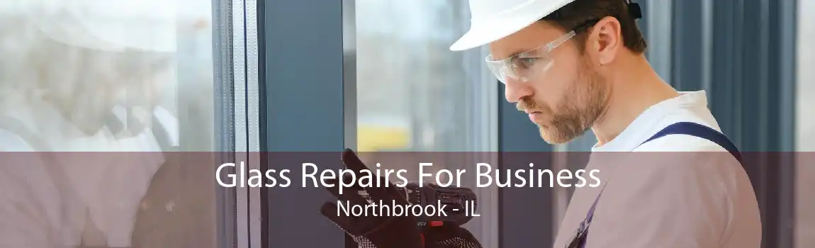 Glass Repairs For Business Northbrook - IL