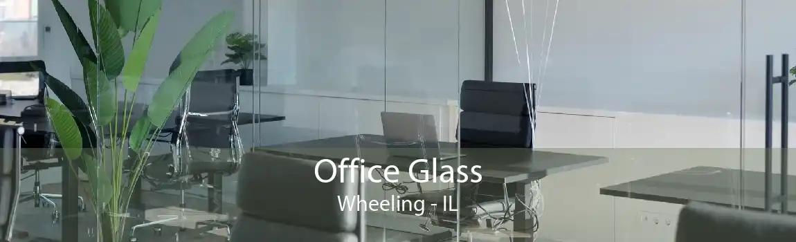 Office Glass Wheeling - IL