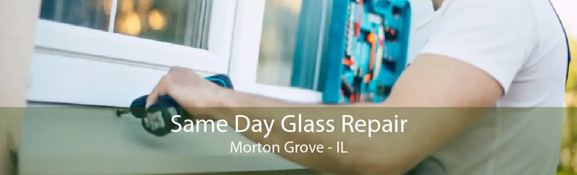 Same Day Glass Repair Morton Grove - IL