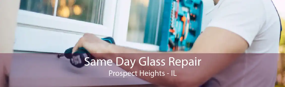 Same Day Glass Repair Prospect Heights - IL