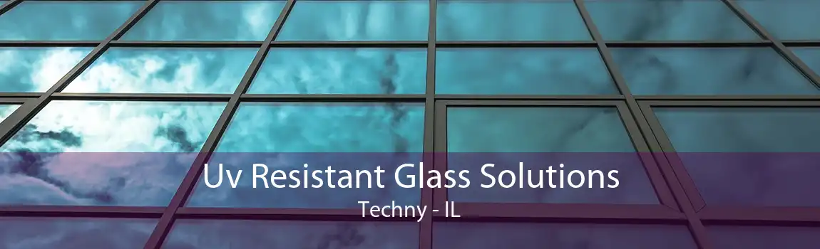 Uv Resistant Glass Solutions Techny - IL