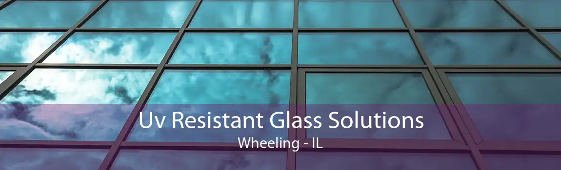 Uv Resistant Glass Solutions Wheeling - IL