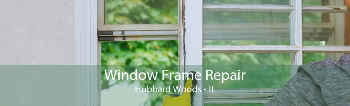 Window Frame Repair Hubbard Woods - IL