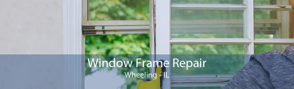 Window Frame Repair Wheeling - IL