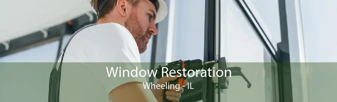 Window Restoration Wheeling - IL